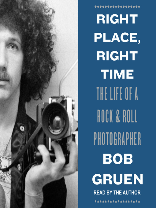 Title details for Right Place, Right Time by Bob Gruen - Available